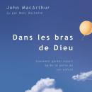 Dans les bras de Dieu: Comment garder espoir après la perte de son enfant Audiobook