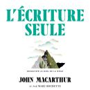 L\' Écriture seule: La suffisance et l'autorité ultime de la Bible Audiobook