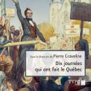 [French] - Dix journées qui ont fait le Québec Audiobook