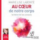 [French] - Au cœur de notre corps: Se libérer de nos cuirasses Audiobook