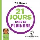 21 jours sans se plaindre: Changez d'habitude, changez votre vie, changez le monde Audiobook