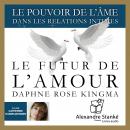 Le futur de l'amour: Le pouvoir de l'âme dans les relations intimes Audiobook