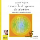[French] - Souffle du guérrier de la lumière: Guide d'harmonisation spirituelle Audiobook