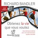 Obtenez la vie que vous voulez: Une méthode infaillible pour une transformation rapide et durable Audiobook