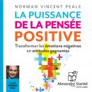 La puissance de la pensée positive: Transformer les émotions négatives en attitudes gagnantes Audiobook