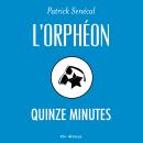 [French] - L'orphéon: Quinze minutes Audiobook