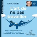 [French] - L'art de ne pas travailler: Petit traité d'oisiveté à l'usage des surmenés, des retraités et des sans-emplois Audiobook
