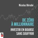 [French] - De zéro à millionnaire: Investir en bourse sans souffrir Audiobook