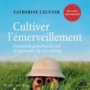 [French] - Cultiver l'émerveillement: Comment préserver la soif d'apprendre de nos enfants Audiobook