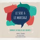 Le Sexe et le mariage: Comment en parler aux enfants ? Audiobook