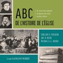 [French] - ABC de l’histoire de l’Église: Un survol des moments marquants des vingt derniers siècles Audiobook