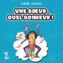 [French] - Une soeur, quel bonheur !, Une Audiobook