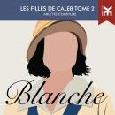 [French] - Les filles de Caleb - Tome 2  : Blanche Audiobook