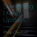 Something I Keep Upstairs Audiobook
