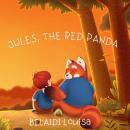 Jules, The Red Panda: There is no need to pretend, I will be your friend until the end. Audiobook