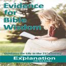 Evidence for Bible Wisdom: Guidelines for Life in the 21st Century, The Explanation With Sam Kneller