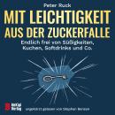 [German] - Mit Leichtigkeit aus der Zuckerfalle: Endlich frei von Süßigkeiten, Kuchen, Softdrinks un Audiobook