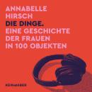 [German] - Die Dinge: Eine Geschichte der Frauen in 100 Objekten Audiobook