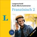 Langenscheidt Audio-Wortschatztrainer Französisch 2: 5000 Wörter, Wendungen und Beispielsätze Audiobook