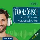 PONS Französisch Audiokurs mit Kurzgeschichten: Sprachkurs zum Hören, Üben und Verstehen Audiobook