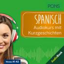 PONS Spanisch Audiokurs mit Kurzgeschichten: Sprachkurs zum Hören, Üben und Verstehen Audiobook