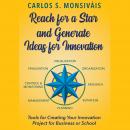 Reach for a Star and Generate Ideas for Innovation: Tools for Creating Your Innovation Project for B Audiobook