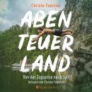 Abenteuerland  –  Von der Zugspitze nach Sylt (ungekürzt) Audiobook