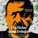 [German] - Die Türkei unter Erdoğan – Wie sich das Land von der Demokratie und vom Westen verabschie Audiobook