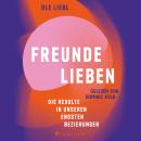 [German] - Freunde lieben. Die Revolte in unseren engsten Beziehungen (ungekürzt) Audiobook