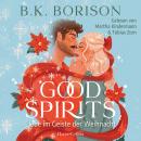 [German] - Good Spirits: Liebe im Geiste der Weihnacht | #1 New York Times-Bestseller | Weihnachtsspuk der besonderen Art | Perfekte Holiday-RomCom für die Feiertage | Grumpy x Sunshine mit der richtigen Portion Spice Audiobook
