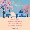 [German] - Okada-sans wundersame Reise mit dem Taxi der geheimen Wünsche: Roman | Das Buch, das Leben verändert | Für alle Fans von »Das Café am Rande der Welt« und »Die Mitternachtsbibliothek« Audiobook