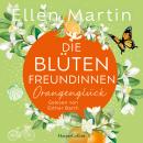 [German] - Die Blütenfreundinnen – Orangenglück: Roman | Band 3 I Vier Frauen, die Mitten im Leben und doch an Scheidewegen stehen I Wunderbare Feel-Good-Momente garantiert Audiobook