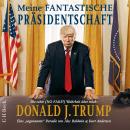 [German] - Meine fantastische Präsidentschaft: Die echte (NO FAKE!) Wahrheit über mich: Donald J. Trump