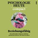[German] - Psychologie Heute Compact 73: Beziehungsfähig Audiobook