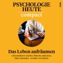 [German] - Psychologie Heute Compact 79: Das Leben aufräumen Audiobook