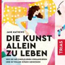 Die Kunst allein zu leben: Wie Sie Ihr Singleleben organisieren und in vollen Zügen genießen Audiobook