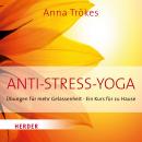 Anti-Stress Yoga: Übungen für mehr Gelassenheit - Ein Kurs für zu Hause Audiobook