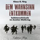 Dem Wahnsinn entkommen: Soldatenschicksale im Zweiten Weltkrieg Audiobook