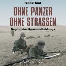 Ohne Panzer ohne Straßen: Beginn des Russlandfeldzugs Audiobook