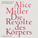 Die Revolte des Körpers (Ungekürzt), Alice Miller