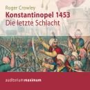 Konstantinopel 1453 - Die letzte Schlacht (Ungekürzt) Audiobook
