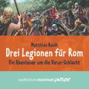 Drei Legionen für Rom: Ein Abenteuer um die Varus-Schlacht Audiobook