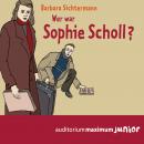 Wer war Sophie Scholl? (Ungekürzt) Audiobook