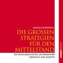 Die großen Strategien für den Mittelstand: Die erfolgreichsten Unternehmer verraten Ihre Rezepte Audiobook