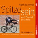 Spitze sein, wenn's drauf ankommt: Das Trainingsbuch für persönliche Bestleistungen und mehr Lebensq Audiobook