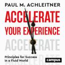 Accelerate Your Experience: Principles for Success in a Fluid World Audiobook