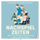 [German] - Nachspielzeiten: Denn der Fußball schreibt die besten Geschichten Audiobook