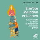 [German] - Ererbte Wunden erkennen: Wie Traumata der Eltern und Großeltern unser Leben prägen Audiobook