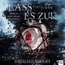 [German] - Lass es zu!: Die Gegenwart Audiobook