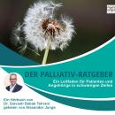 [German] - Der Palliativ-Ratgeber: Ein Leitfaden für Patienten und Angehörige in schwierigen Zeiten Audiobook
